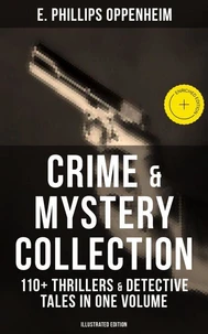 Crime &amp; Mystery Collection: 110+ Thrillers &amp; Detective Tales in One Volume (Illustrated Edition)