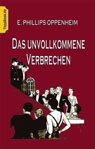 E. Phillips Oppenheim et Klaus-Dieter Sedlacek - Das unvollkommene Verbrechen - Ein Peter Hames Krimi.