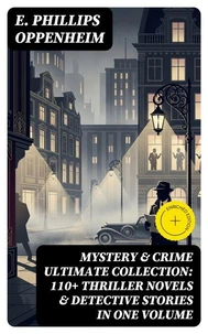 MYSTERY &amp; CRIME Ultimate Collection: 110+ Thriller Novels &amp; Detective Stories In One Volume