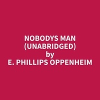 E. Phillips Oppenheim et Herman Nelson - Nobodys Man (Unabridged).