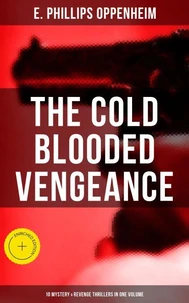 The Cold Blooded Vengeance: 10 Mystery &amp; Revenge Thrillers in One Volume