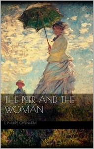 E. Phillips Oppenheim - The Peer and the Woman.