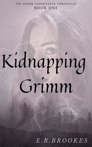  E.R. Brookes - Kidnapping Grimm - Grimm Inheritance Chronicles, #1.