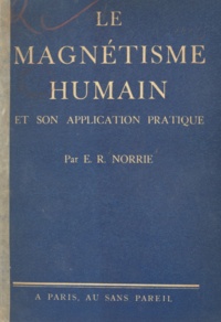 E. R. Norrie - Le magnétisme humain et son application pratique.