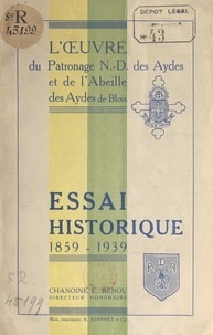 E. Renou - Essai historique, 1859-1939 - L'œuvre du patronage Notre-Dame des Aydes et de l'Abeille des Aydes.