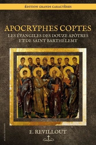 Apocryphes Coptes. Les Évangiles des Douze Apôtres et de saint Barthélemy