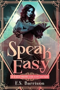  E.S. Barrison - Speak Easy - Tales from the Effluvium, #1.
