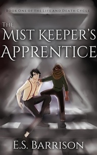  E.S. Barrison - The Mist Keeper's Apprentice - The Life &amp; Death Cycle, #1.