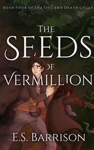  E.S. Barrison - The Seeds of Vermillion - The Life &amp; Death Cycle, #4.