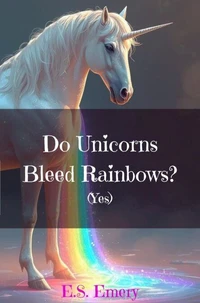 Do Unicorns Bleed Rainbows?