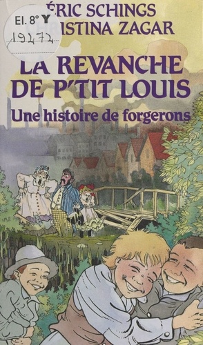 La Revanche de P'tit Louis. Une histoire de forgerons