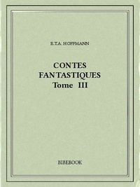 E.T.A. Hoffmann - Contes fantastiques III.