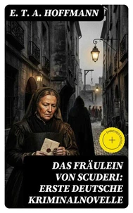 Das Fräulein von Scuderi: Erste deutsche Kriminalnovelle