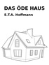E. T. A. Hoffmann - Das öde Haus.