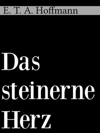 E. T. A. Hoffmann - Das steinerne Herz.