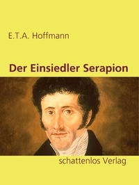 E.T.A. Hoffmann - Der Einsiedler Serapion.