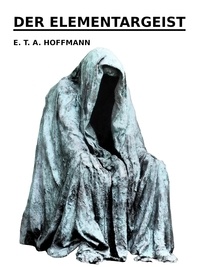 E. T. A. Hoffmann - Der Elementargeist.