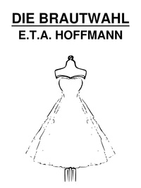 E.T.A. Hoffmann - Die Brautwahl.