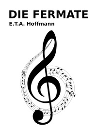 E. T. A. Hoffmann - Die Fermate.