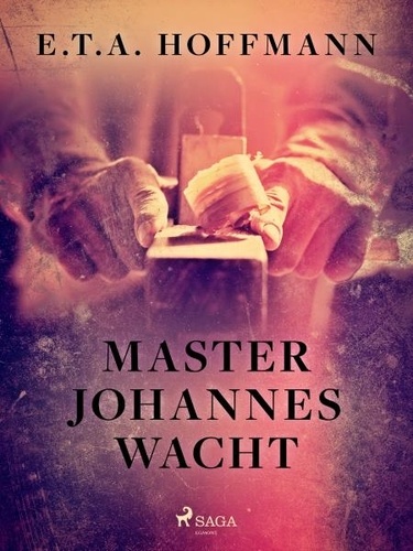 E.T.A. Hoffmann et John Thomas Bealby - Master Johannes Wacht.