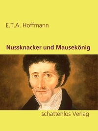 E.T.A. Hoffmann - Nussknacker und Mausekönig.