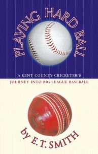 E.T. Smith - Playing Hard Ball - County Cricket and Big League Baseball.