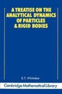 E-T Whittaker - A Treatise on the Analytical Dynamics of Particles and Rigid Bodies.