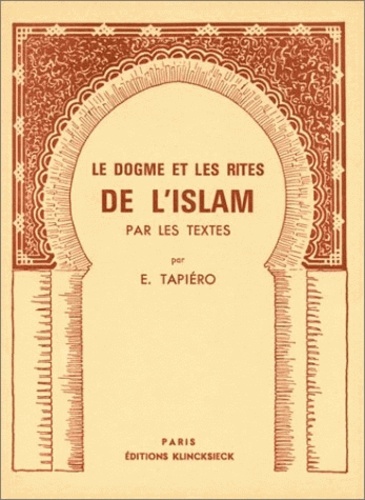 E Tapiéro - Le dogme et les rites de l'Islam.