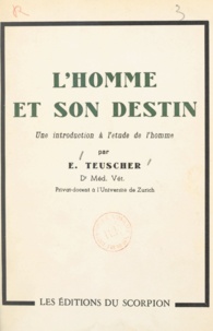 E. Teuscher - L'homme et son destin - Une introduction à l'étude de l'homme.