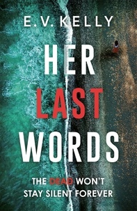 E.V. Kelly - Her Last Words - An addictive psychological thriller that will keep you hooked!.