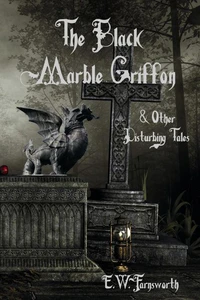 The Black Marble Griffon &amp; Other Disturbing Tales