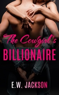  E.W. Jackson - The Cowgirl’s Billionaire: A Small Town Friends to Lovers Romance.