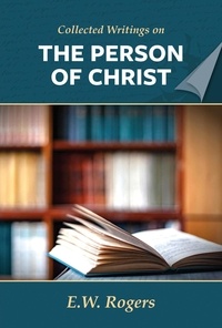 Téléchargement de livres électroniques au format texte gratuit E. W. Rogers on the Person of Christ  - Collected Writings of E. W. Rogers