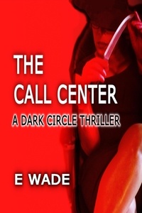 E WADE - The Call Center - A Dark Circle Thriller, #1.