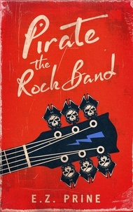  E.Z. Prine - Pirate the Rock Band - Pirate (the Rock Band) Series, #1.