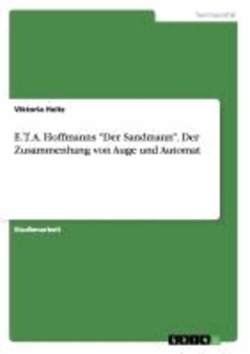E. T. A. Hoffmanns "Der Sandmann". Der Zusammenhang von  Auge und Automat.
