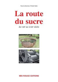 La route du sucre du VIIIème au XVIIIème siècle. Actes du colloque organisé par l'Association Populaire pour l'Education Scientifique, Schoelcher, 2000