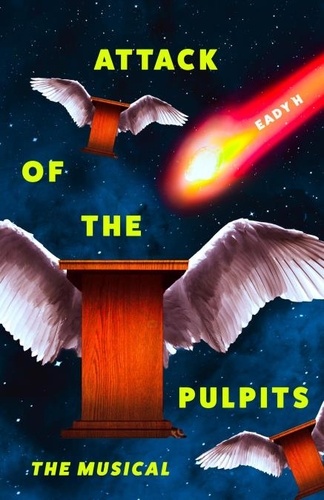  Eady H - Attack of the Pulpits - Batshit musicals, #2.