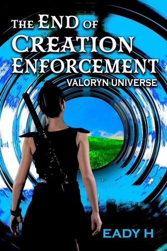  Eady H - The End of Creation Enforcement - Valoryn Universe, #1.
