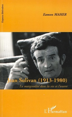 Eamon Maher - Jean Sulivan (1913-1980) - La marginalité dans la vie et l'oeuvre.