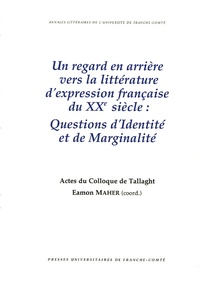 Eamon Maher - Un regard en arrière vers la littérature d'expression française du XXe siècle : Questions d'identité et de marginalité - Actes du colloque de Tallaght.