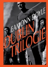 Eamonn Doyle et Kevin Barry - Dublin trilogie.