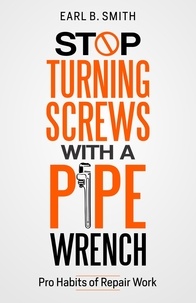  Earl B. Smith - Stop Turning Screws With A pipe Wrench - 1.
