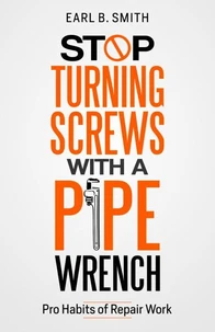 Stop Turning Screws With A pipe Wrench