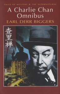 Earl Derr Biggers - A Charlie Chan Omnibus.