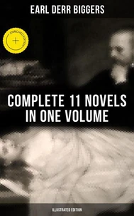 Earl Derr Biggers: Complete 11 Novels in One Volume (Illustrated Edition)