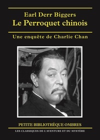 Earl Derr Biggers - Le Perroquet chinois - Une enquête de Charlie Chan.