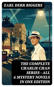 The Complete Charlie Chan Series – All 6 Mystery Novels in One Edition