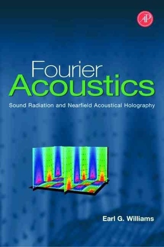 Earl-G Williams - Fourier Acoustics Sound Radiation And Nearfield Acoustical Holography.
