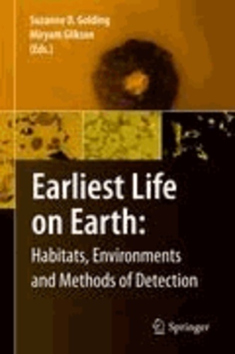 Suzanne D. Golding - Early Life on Earth: Habitats, Environments and Methods of Detection.